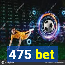 475 bet